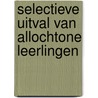 Selectieve uitval van allochtone leerlingen by Dyk