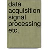 Data acquisition signal processing etc. door Sarma