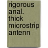 Rigorous anal. thick microstrip antenn door Smolders