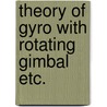 Theory of gyro with rotating gimbal etc. door Dyk