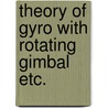 Theory of gyro with rotating gimbal etc. by Dyk