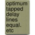 Optimum tapped delay lines equal. etc