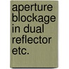 Aperture blockage in dual reflector etc. door Dyk