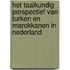 Het taalkundig perspectief van Turken en Marokkanen in Nederland