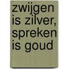 Zwijgen is zilver, spreken is goud by M. Rietdijk