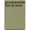 GVO/preventie kun je leren by Unknown