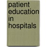 Patient education in hospitals by K.P. van Ballekom-van de Ven