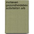 Motieven gezondheidsbev. activiteiten arb