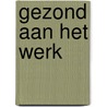 Gezond aan het werk door Gerhardt Mulder