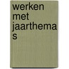 Werken met jaarthema s door Onbekend