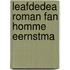 Leafdedea roman fan homme eernstma