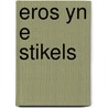 Eros yn e stikels door Fear