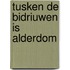 Tusken de bidriuwen is alderdom