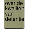 Over de kwaliteit van detentie door G. de Jonge