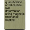 Quantification of 3D cardiac wall deformation using magnetic resonance tagging door F.W.L. Aelen