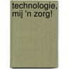 Technologie, mij 'n zorg! door L.P. de Witte