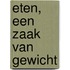 Eten, een zaak van gewicht