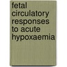 Fetal circulatory responses to acute hypoxaemia door A.L.M. Mulder