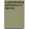 Understanding adherence in leprosy by M.L. Heynders