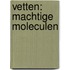 Vetten: machtige moleculen