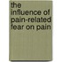 The influence of pain-related fear on pain