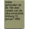 Redes gehouden op de 19e Dies Natalis van de rijksuniversiteit Limburg 13 januari 1995 door H. Philipsen