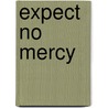 Expect no mercy door Onbekend