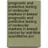 Prognostic and predictive testing of molecular markers in breast Prognostic and predictive testing of molecular markers in breast cancer by real-time quantitative PCR