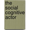 The Social Cognitive Actor door J.M. Helmhout