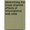 Determining the Cross-Channel Effects of Informational Web Sites door M.L. Teerling
