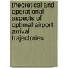 Theoretical and Operational Aspects of Optimal Airport Arrival Trajectories door F. Vormer