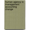 Human agency in management accounting change door M.P. van der Steen