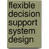 Flexible decision support system design