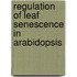 Regulation of Leaf senescence in Arabidopsis