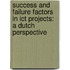 Success and Failure Factors in ICT Projects: A Dutch Perspective