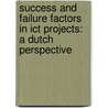 Success and Failure Factors in ICT Projects: A Dutch Perspective door A.J. van Dijk