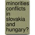 Minorities conflicts in Slovakia and Hungary?