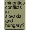 Minorities conflicts in Slovakia and Hungary? by Esther Bakker