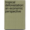 Tropical deforestation: an economic perspective door D. van Soest