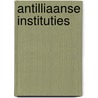 Antilliaanse instituties by E. Haan