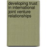 Developing trust in international joint venture relationships door M.F. Boersma