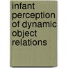 Infant perception of dynamic object relations door M.M. Sitskoorn