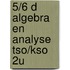 5/6 d algebra en analyse tso/kso 2u