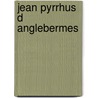 Jean pyrrhus d anglebermes by Ridderikhoff