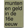 Munten en geld in de 16e eeuw door Enno Gelder