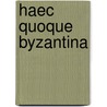 Haec quoque byzantina by Hennephof