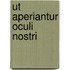 Ut aperiantur oculi nostri
