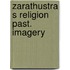 Zarathustra s religion past. imagery