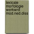 Lexicale morfologie werkwrd mod.ned.diss