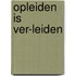 Opleiden is ver-leiden